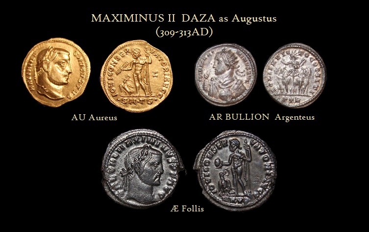 MAXIMINVS II AVGVSTVS Aureus Bullion Argentius Æ Follis