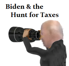 Biden Hunt for Taxes Biden Hunt for Taxes