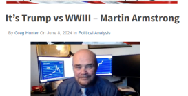 2024_06_09_11_28_01_It_s_Trump_vs_WWIII_Martin_Armstrong_Greg_Hunter_s_USAWatchdog