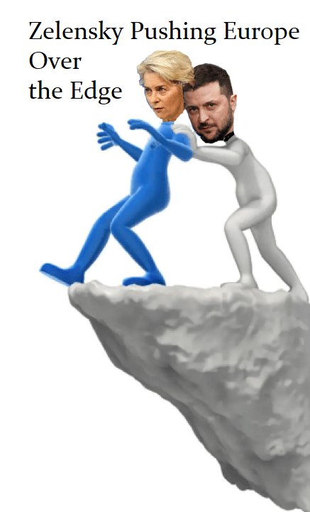 Zelensky Pushing EU Over the Edge