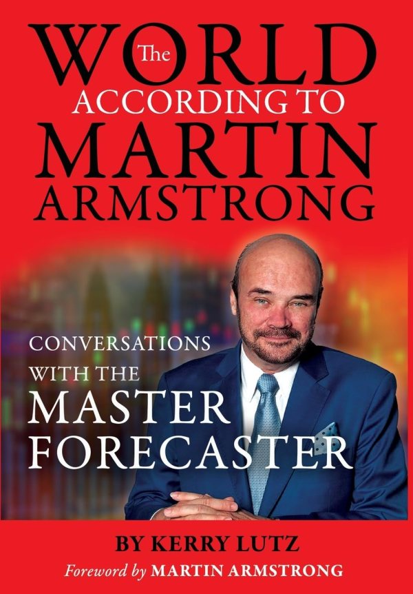 The World According to Martin Armstrong - Conversations with the Master Forecaster
