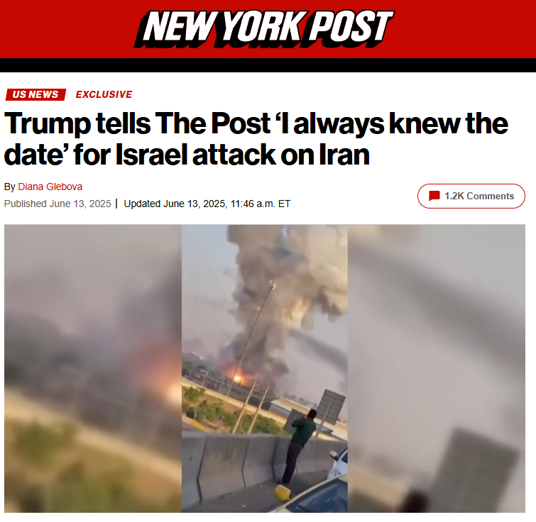 NY Post 6 13 25_Exclusive_Trump_tells_Post_I_always_knew_the_date_for_Israel_attack_on_Iran