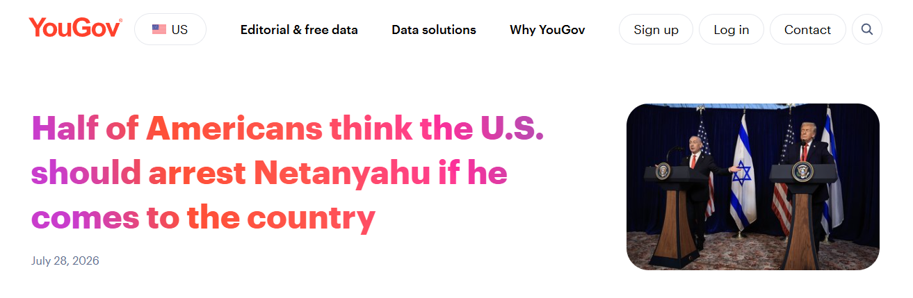 2026_07_30_21_27_33_Half_of_Americans_think_the_U.S._should_arrest_Netanyahu_if_he_comes_to_the_coun 2026_07_30_21_27_33_Half_of_Americans_think_the_U.S._should_arrest_Netanyahu_if_he_comes_to_the_coun